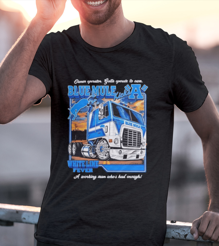 Owner Operator Pride Blue Mule Kicks A White Line Fever Tough Enough T-Shirt