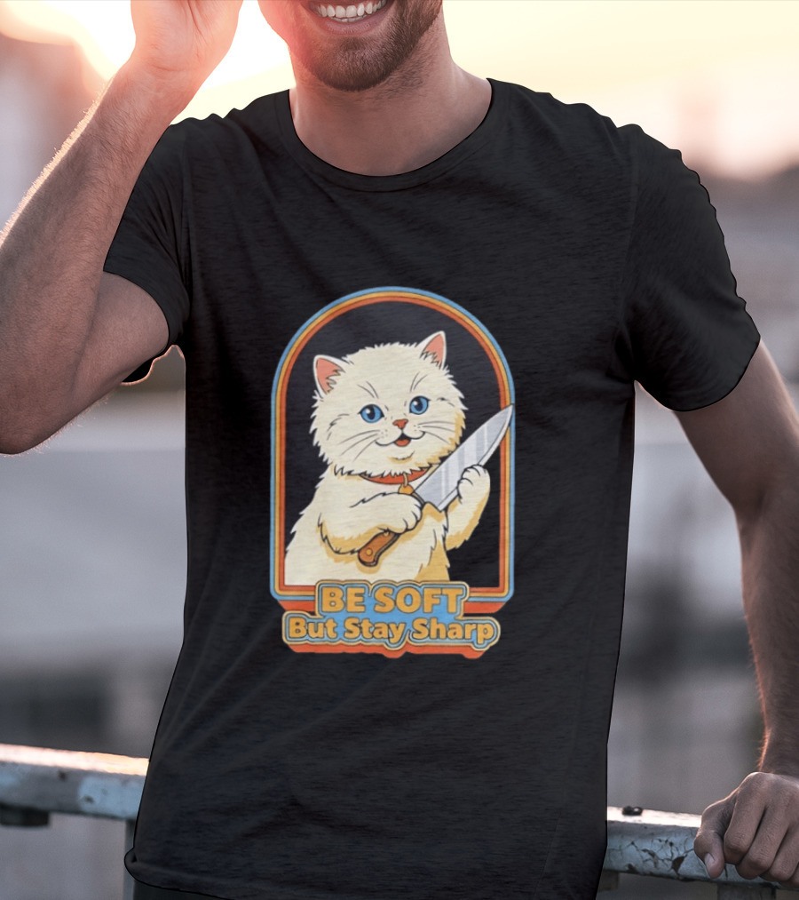 Cat Be Soft But Stay Sharp T-Shirt