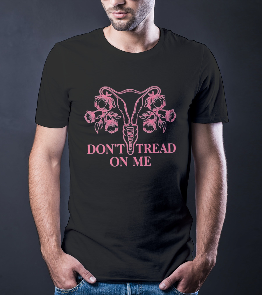 Don't Tread On Me Uterus Floral Reproductive Rights Empowerment T-Shirt