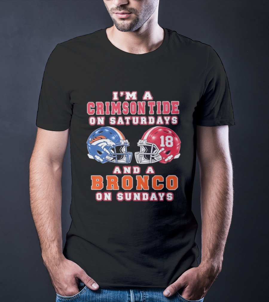 I'm A Crimson Tide On Saturdays And A Bronco On Sundays 18 Football Helmet Fan Gear T-Shirt