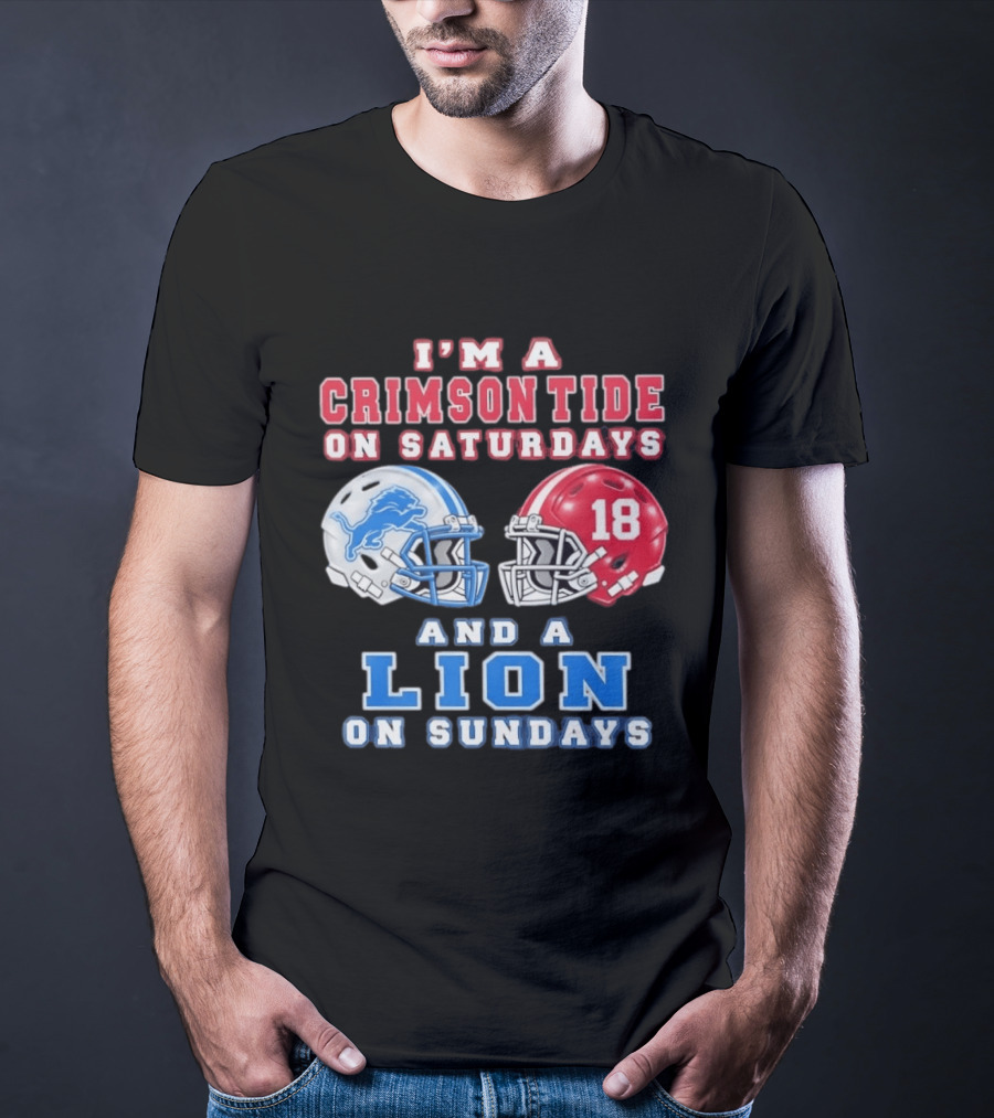 I'm A Crimson Tide On Saturdays Helmet 18 And A Lion On Sundays T-Shirt