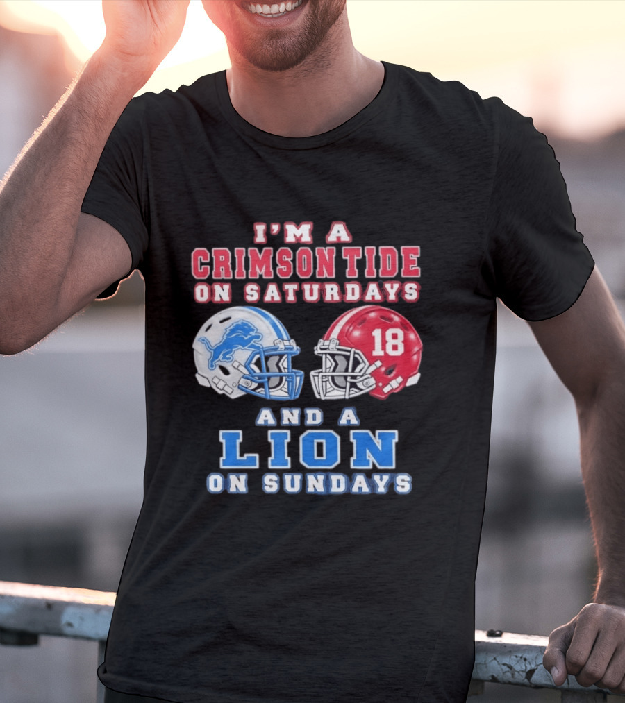 I'm A Crimson Tide On Saturdays Helmet 18 And A Lion On Sundays T-Shirt