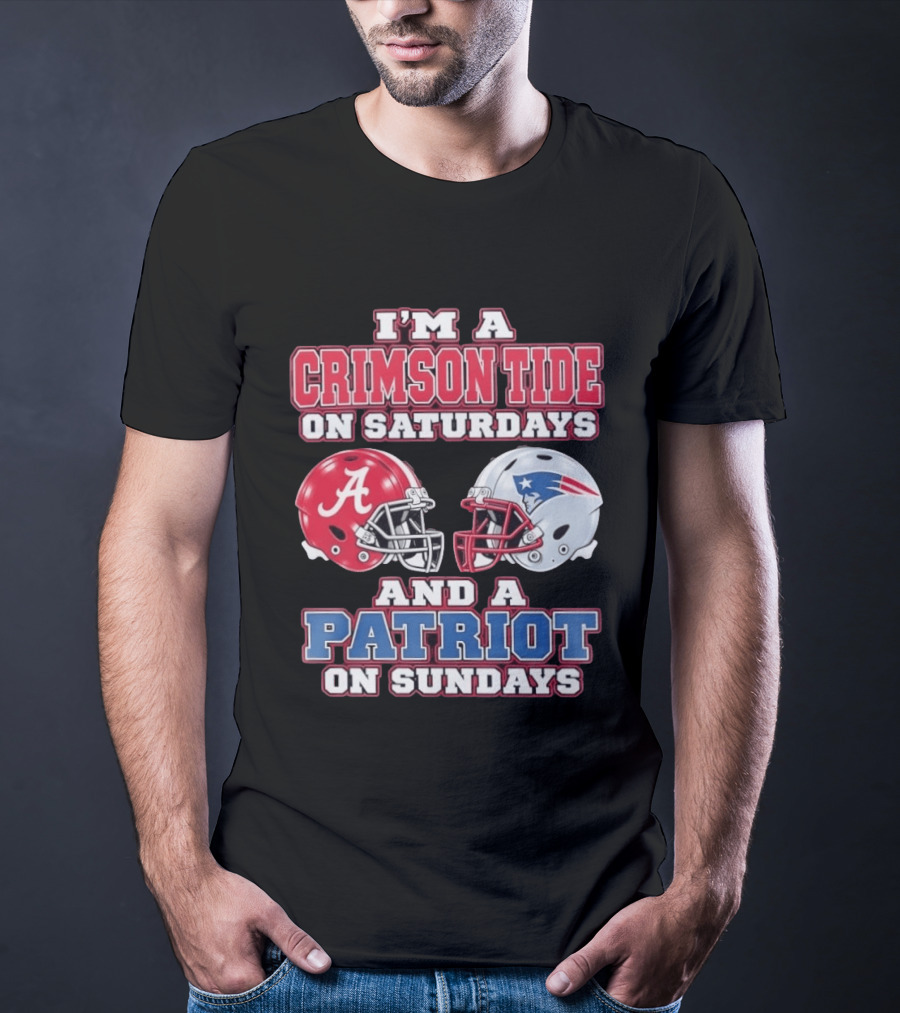I'm A Crimson Tide On Saturdays Alabama And A Patriot On Sundays New England Fan T-Shirt