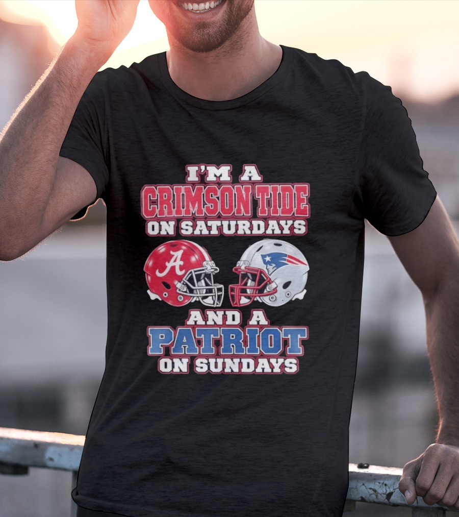 I'm A Crimson Tide On Saturdays Alabama And A Patriot On Sundays New England Fan T-Shirt