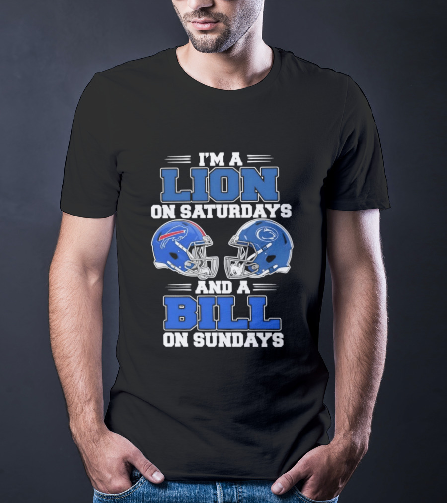 I'm A Lion On Saturdays Penn State Helmet And A Bill On Sundays Buffalo Helmet T-Shirt