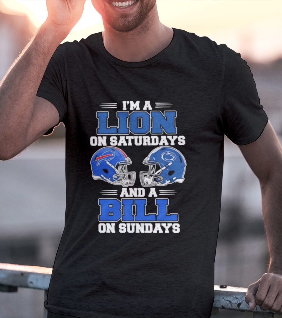 I'm A Lion On Saturdays Penn State Helmet And A Bill On Sundays Buffalo Helmet T-Shirt