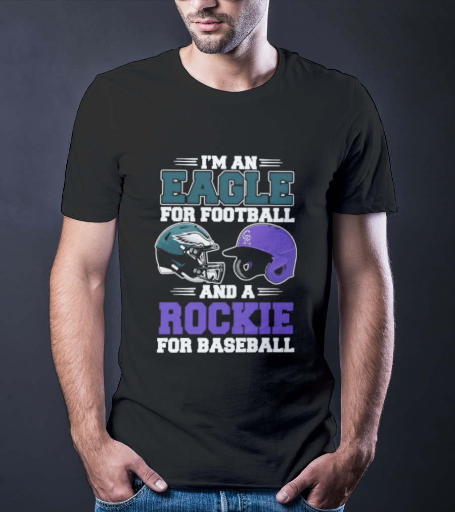 I'm An Eagle For Football And A Rockie For Baseball T-Shirt
