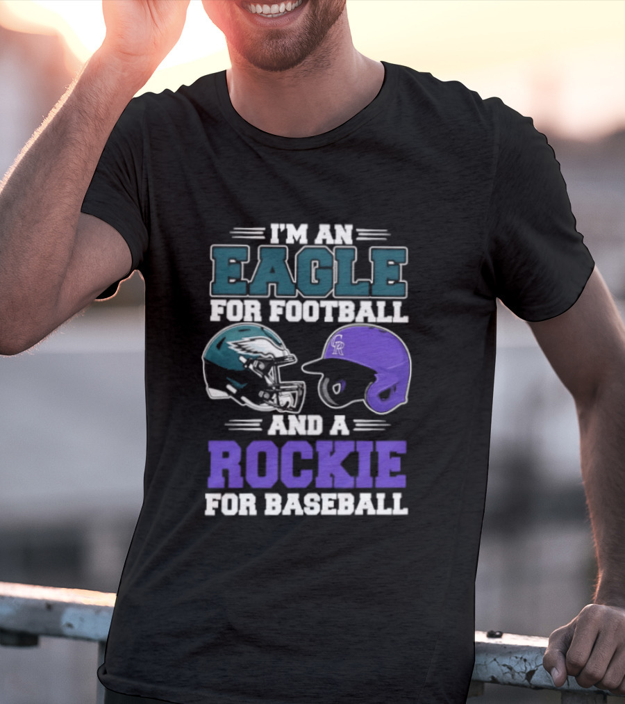 I'm An Eagle For Football And A Rockie For Baseball T-Shirt