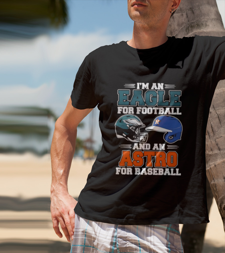 I'm An Eagle For Football And An Astro For Baseball Helmet T-Shirt