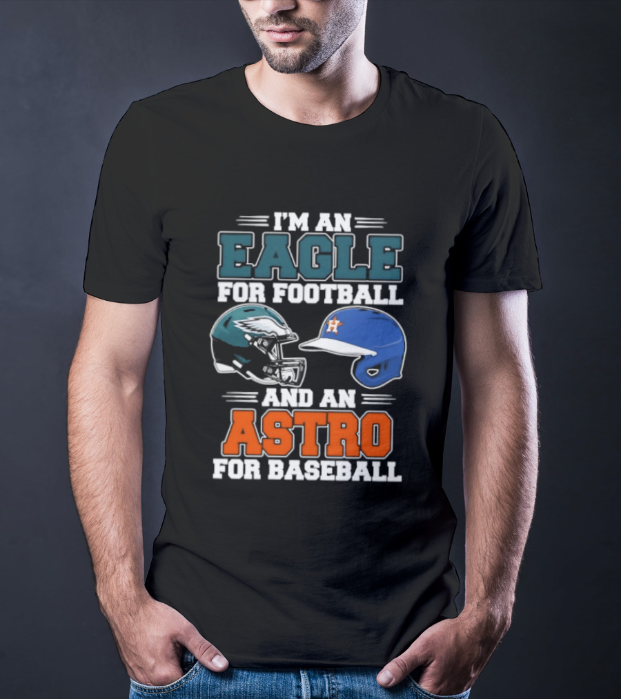 I'm An Eagle For Football And An Astro For Baseball Helmet T-Shirt