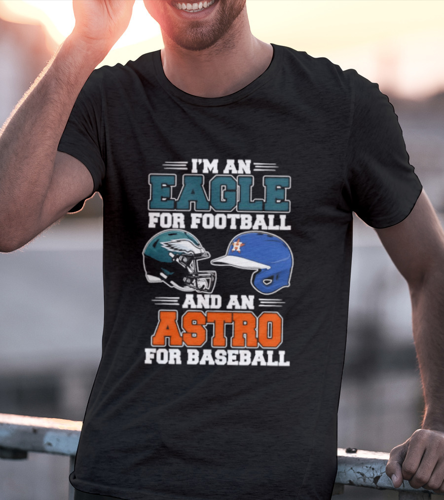 I'm An Eagle For Football And An Astro For Baseball Helmet T-Shirt
