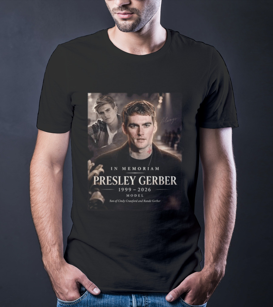 In Memoriam Presley Gerber 1999 2026 Model Son Of Cindy Crawford Rande Gerber T-Shirt