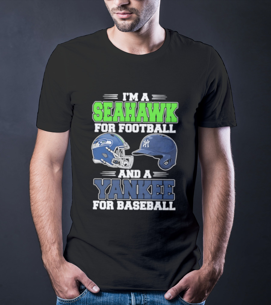 I'm A Seahawk For Football And A Yankee For Baseball T-Shirt