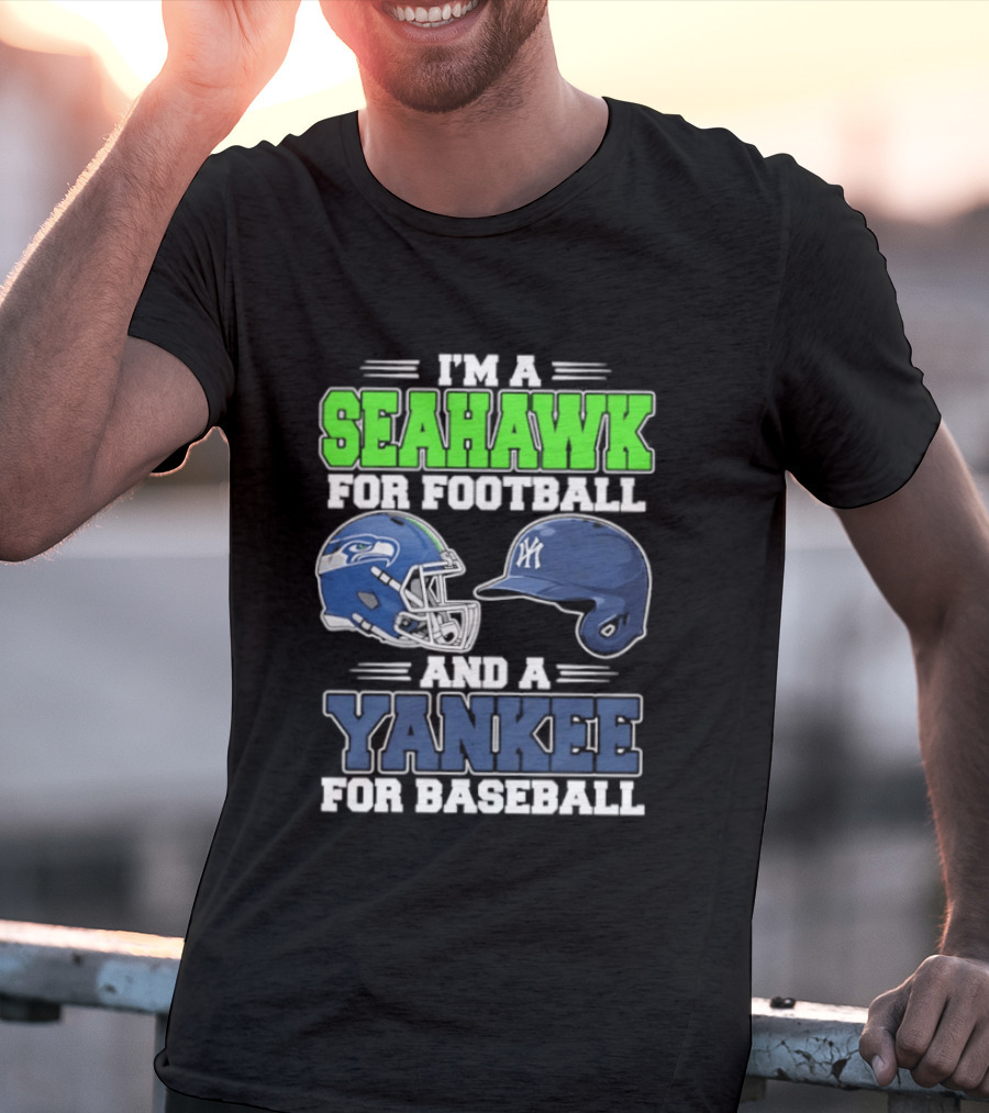 I'm A Seahawk For Football And A Yankee For Baseball T-Shirt