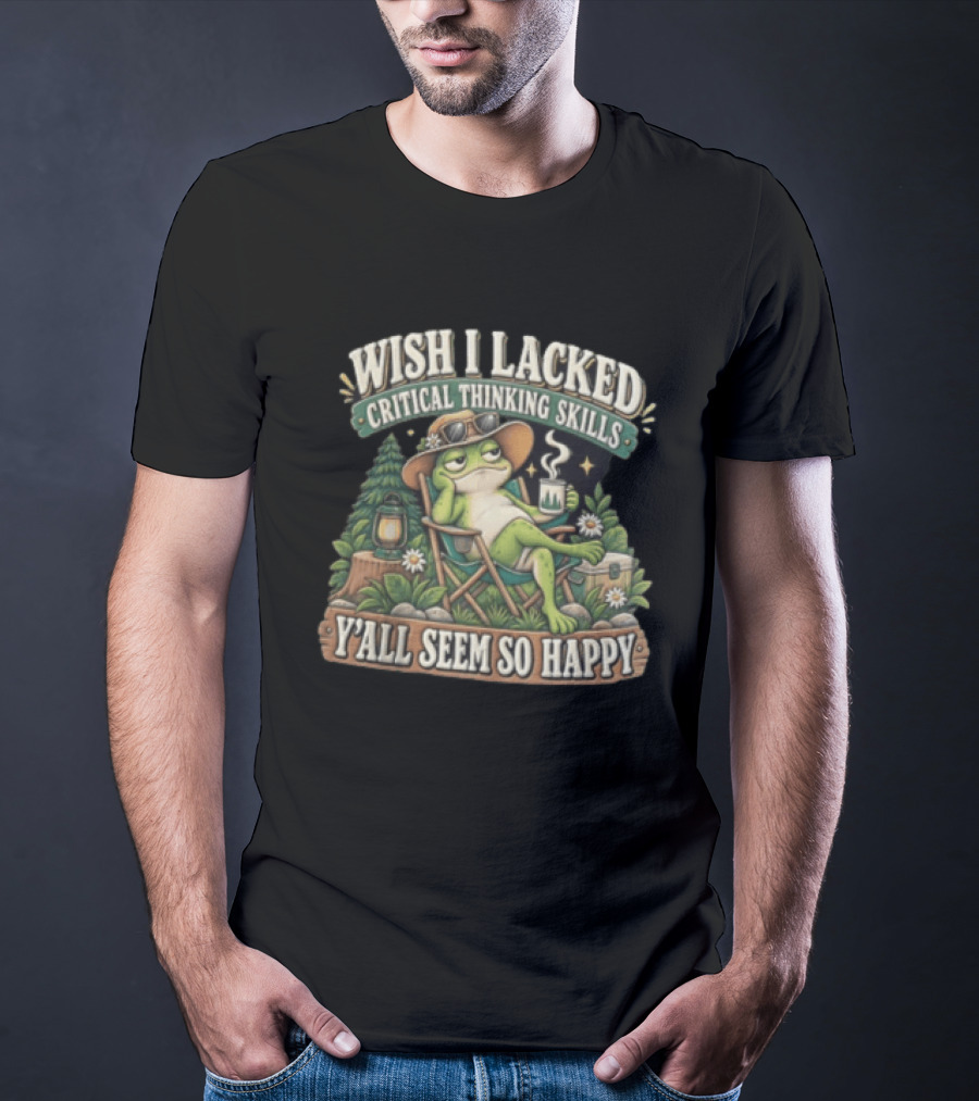 Wish I Lacked Critical Thinking Skills Y'all Seem So Happy Frog Relaxing Camping Chair Coffee T-Shirt