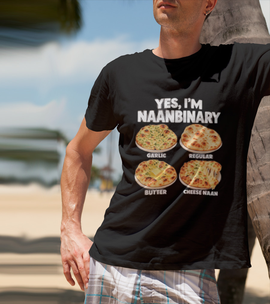 Yes I'm Naanbinary Garlic Regular Butter Cheese Naan T-Shirt