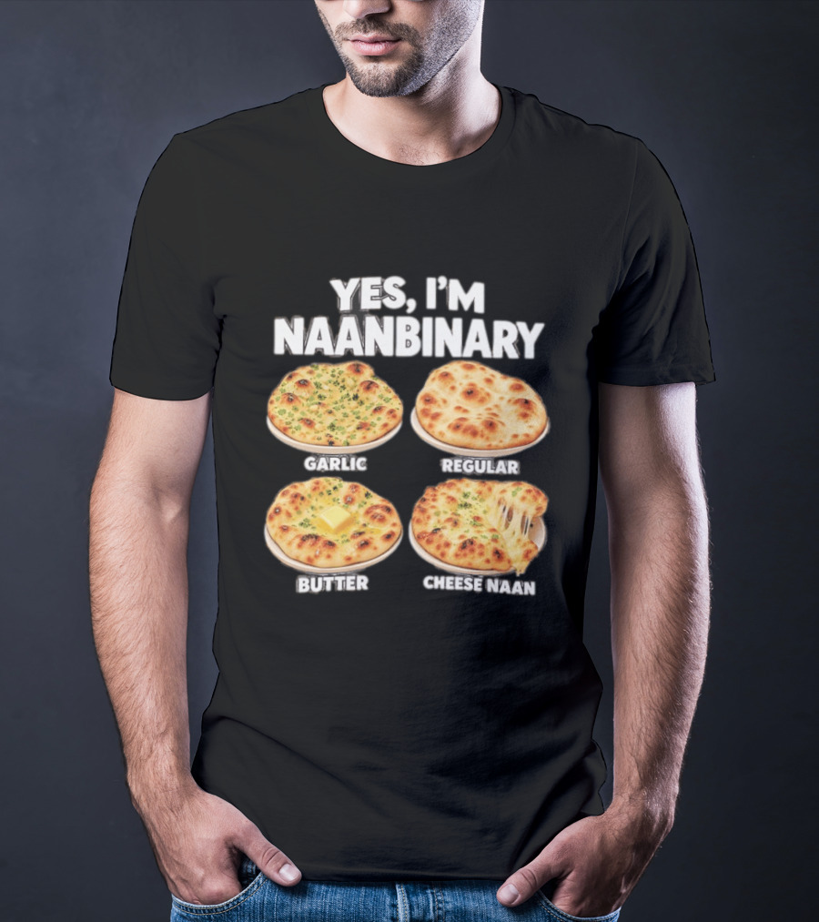 Yes I'm Naanbinary Garlic Regular Butter Cheese Naan T-Shirt