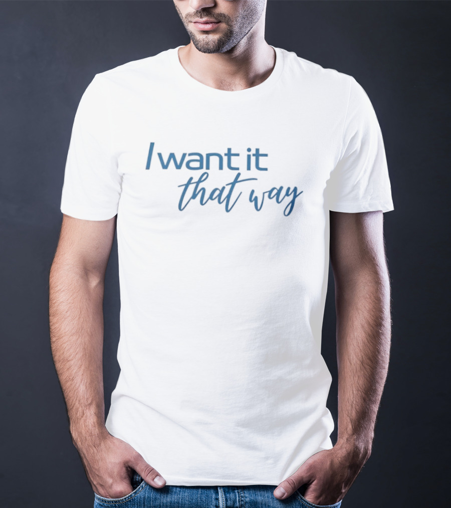 I Want It That Way Famous Song Lyrics Textual Reference T-Shirt