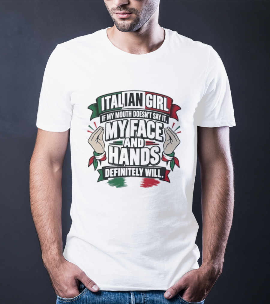 Italian Girl My Face And Hands Definitely Will T-Shirt