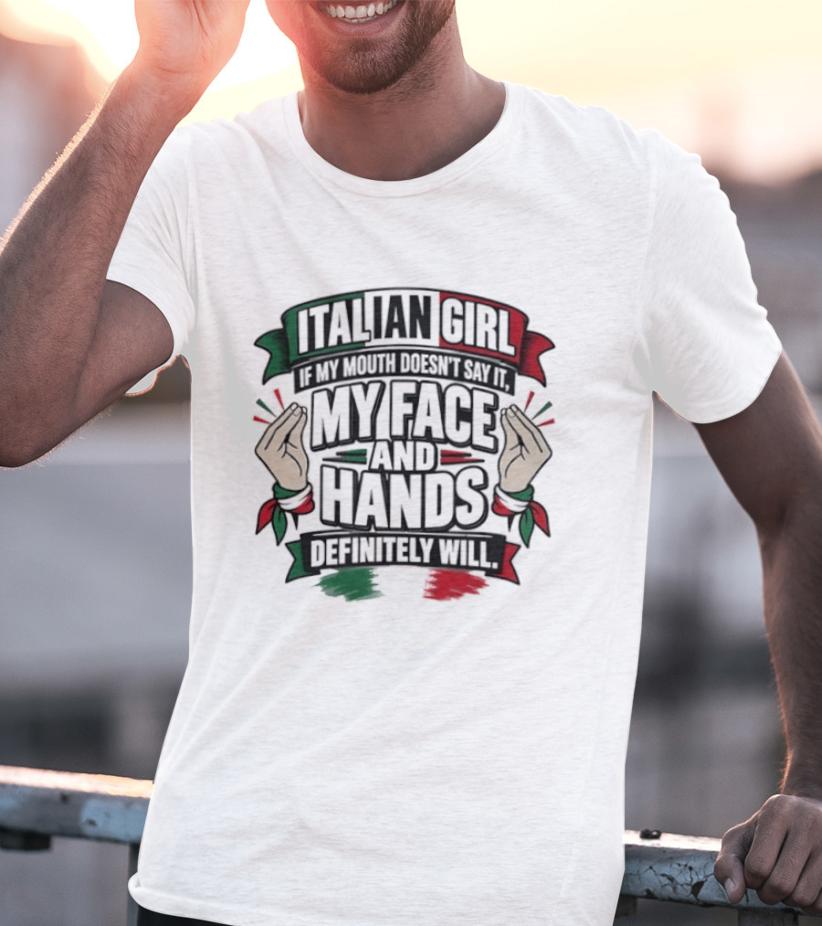 Italian Girl My Face And Hands Definitely Will T-Shirt
