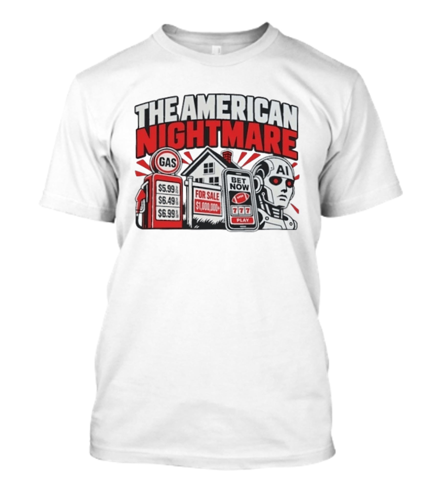 The American Nightmare Gas Prices AI Robot House For Sale Betting Economy T-Shirt