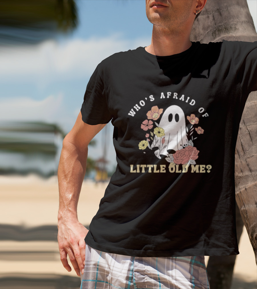 Who's Afraid Of Little Old Me Ghost With Flowers Halloween 2026 T-Shirt