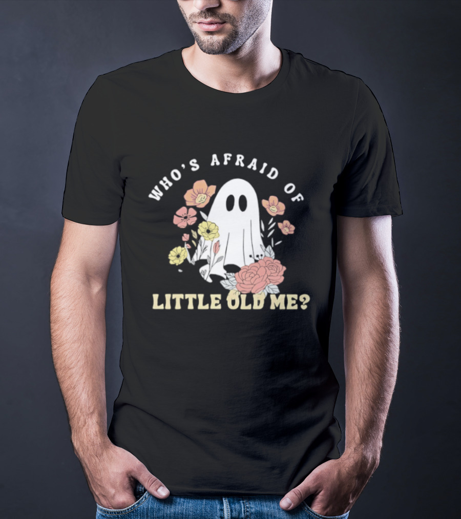 Who's Afraid Of Little Old Me Ghost With Flowers Halloween 2026 T-Shirt