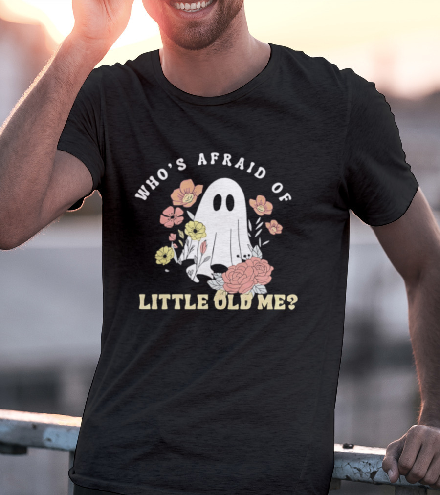 Who's Afraid Of Little Old Me Ghost With Flowers Halloween 2026 T-Shirt
