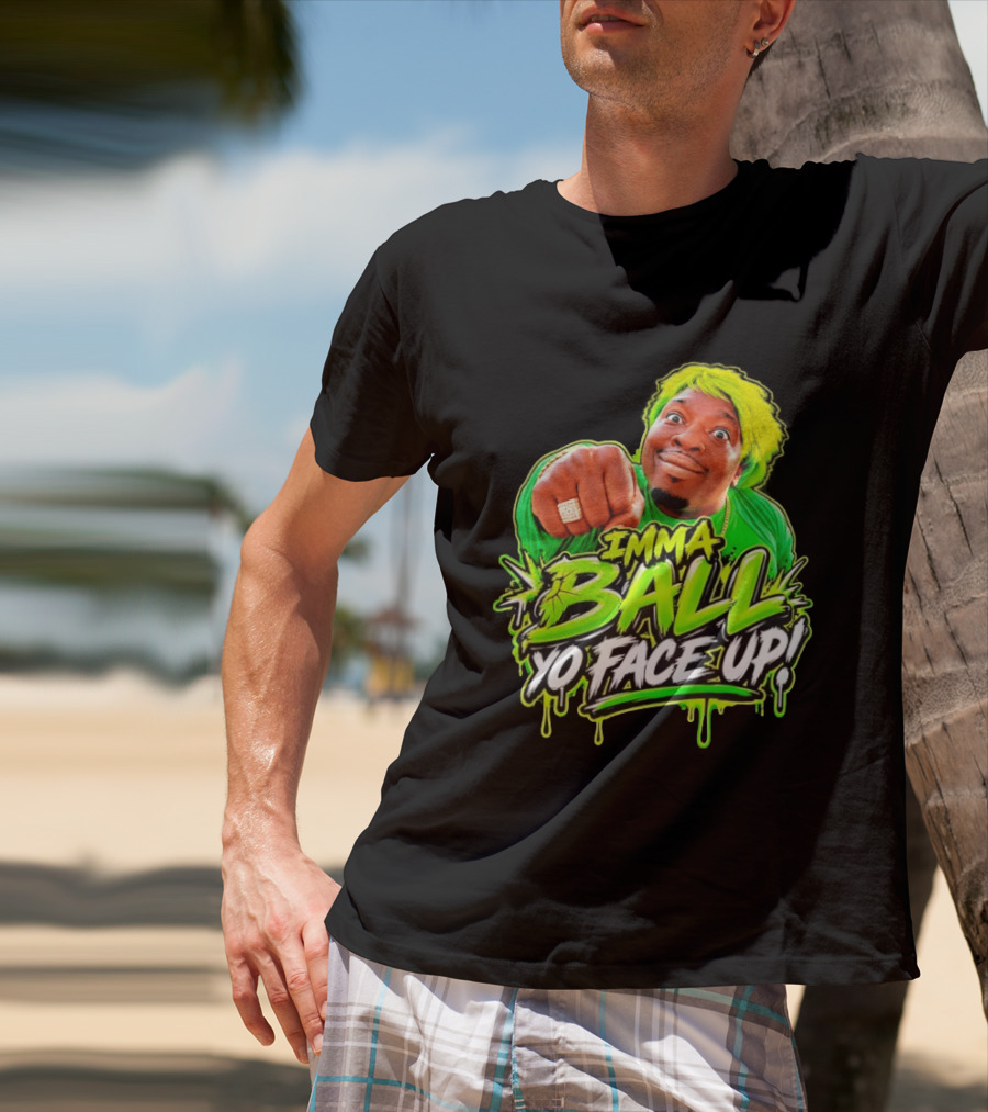 Imma Ball Yo Face Up Funny Meme Style Bright Green T-Shirt