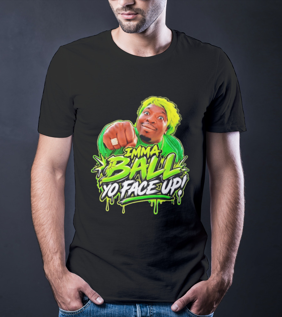 Imma Ball Yo Face Up Funny Meme Style Bright Green T-Shirt