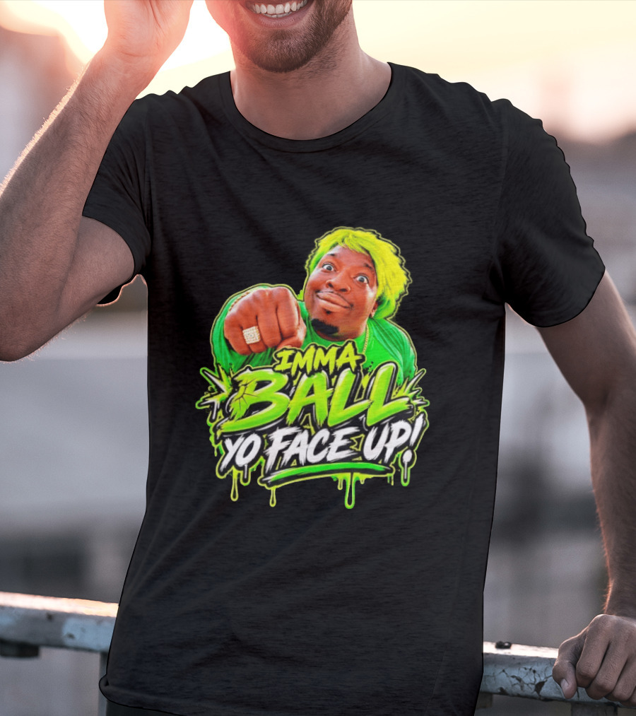 Imma Ball Yo Face Up Funny Meme Style Bright Green T-Shirt