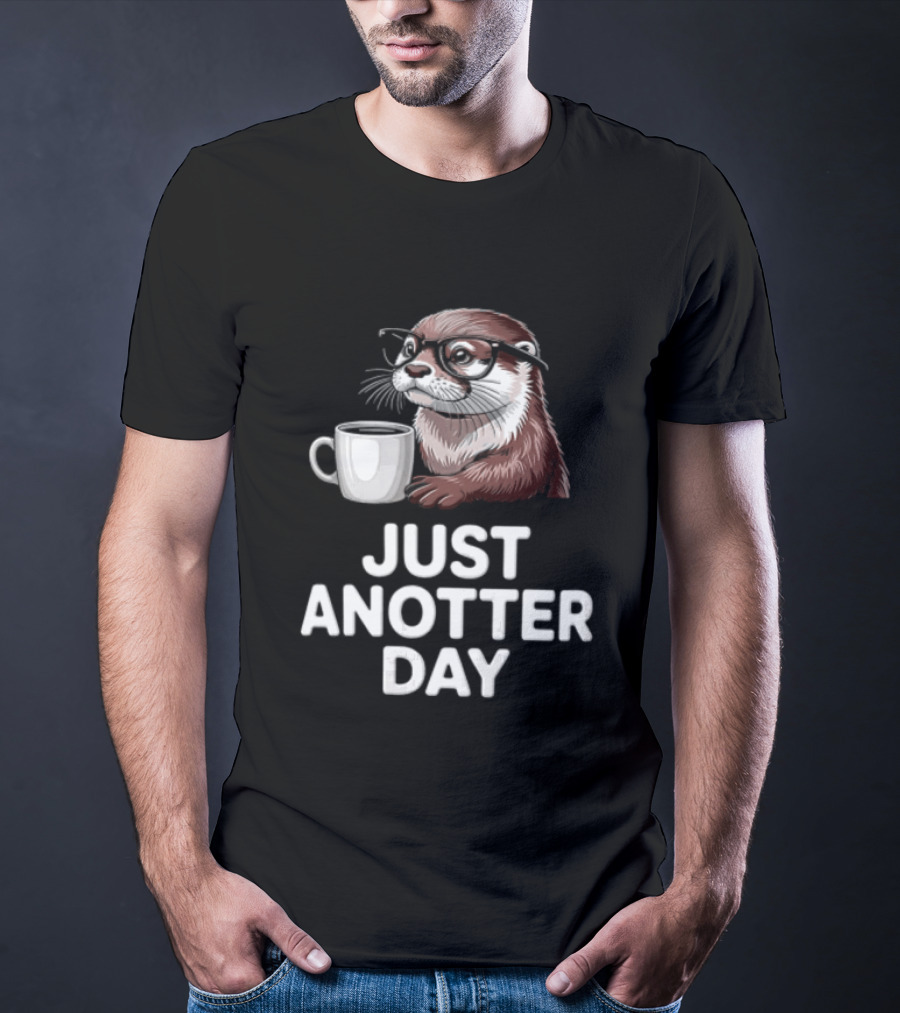 JUST ANOTTER DAY Otter With Glasses And Coffee T-Shirt