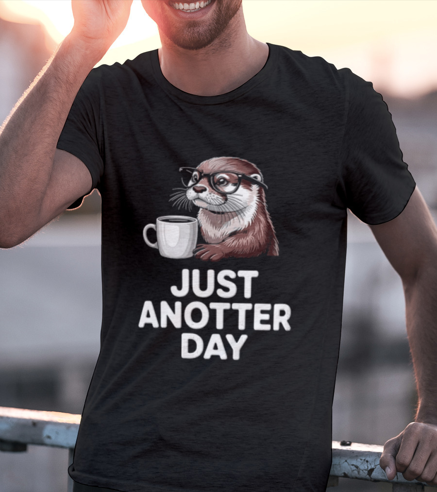 JUST ANOTTER DAY Otter With Glasses And Coffee T-Shirt