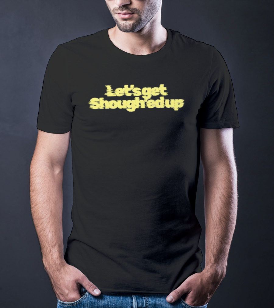 Let's Get Shough'ed Up Football T-Shirt