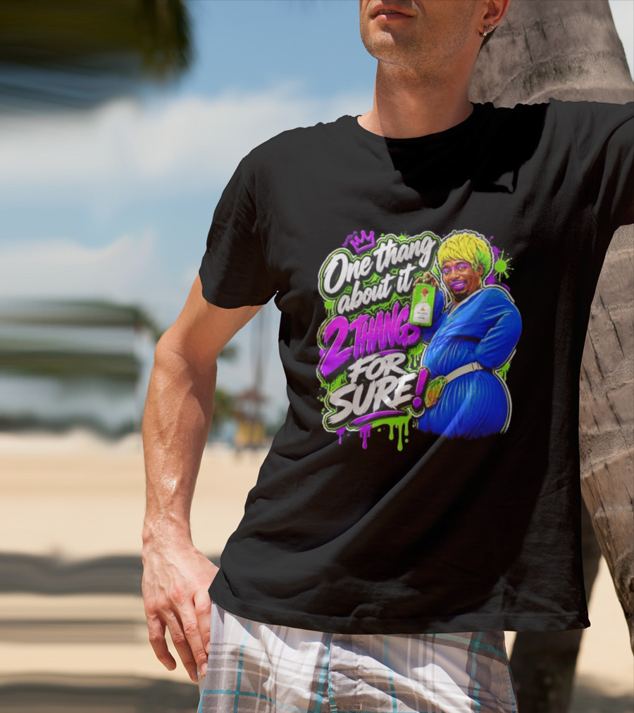 One Thang About It 2 Thangs For Sure Funny Meme Pop Culture T-Shirt