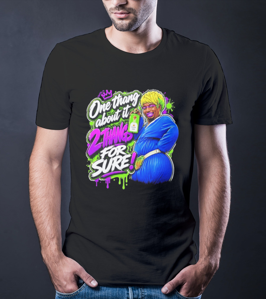 One Thang About It 2 Thangs For Sure Funny Meme Pop Culture T-Shirt