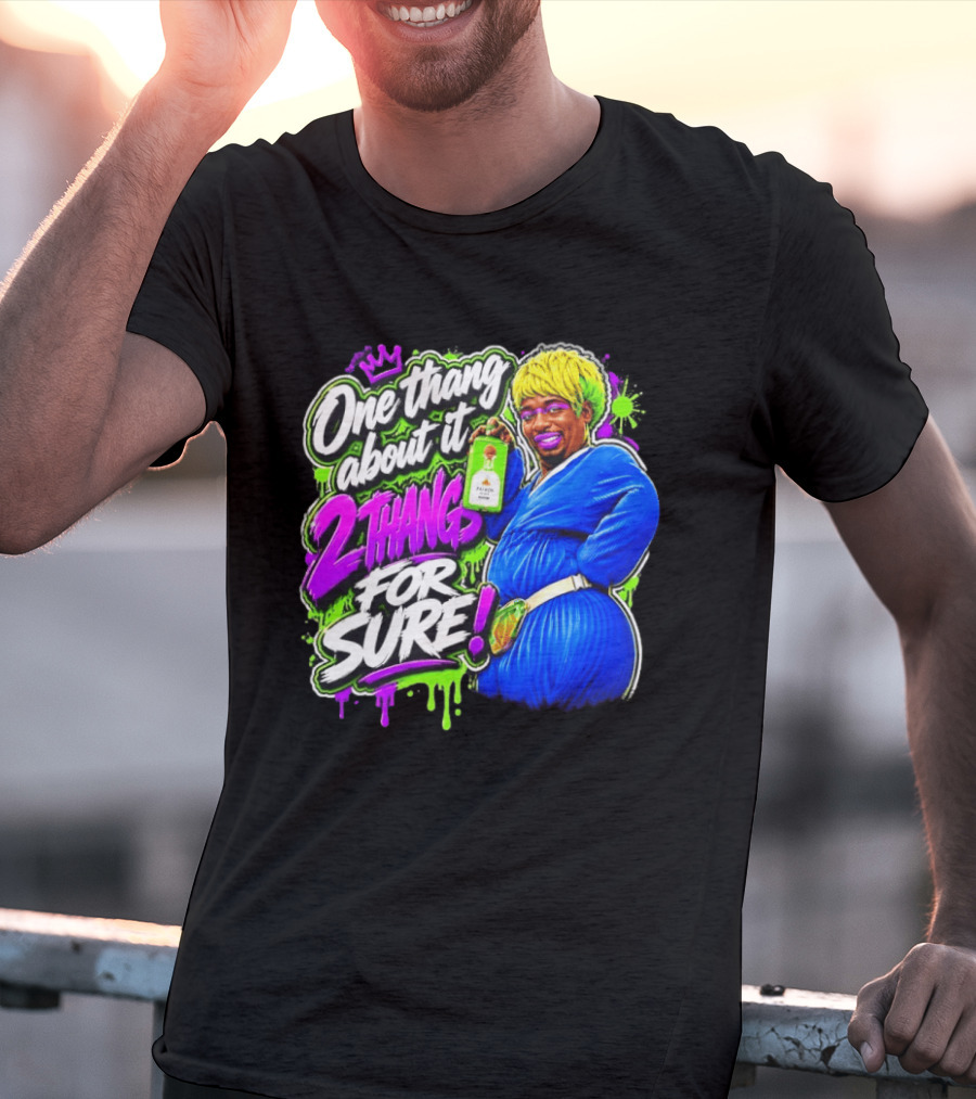 One Thang About It 2 Thangs For Sure Funny Meme Pop Culture T-Shirt