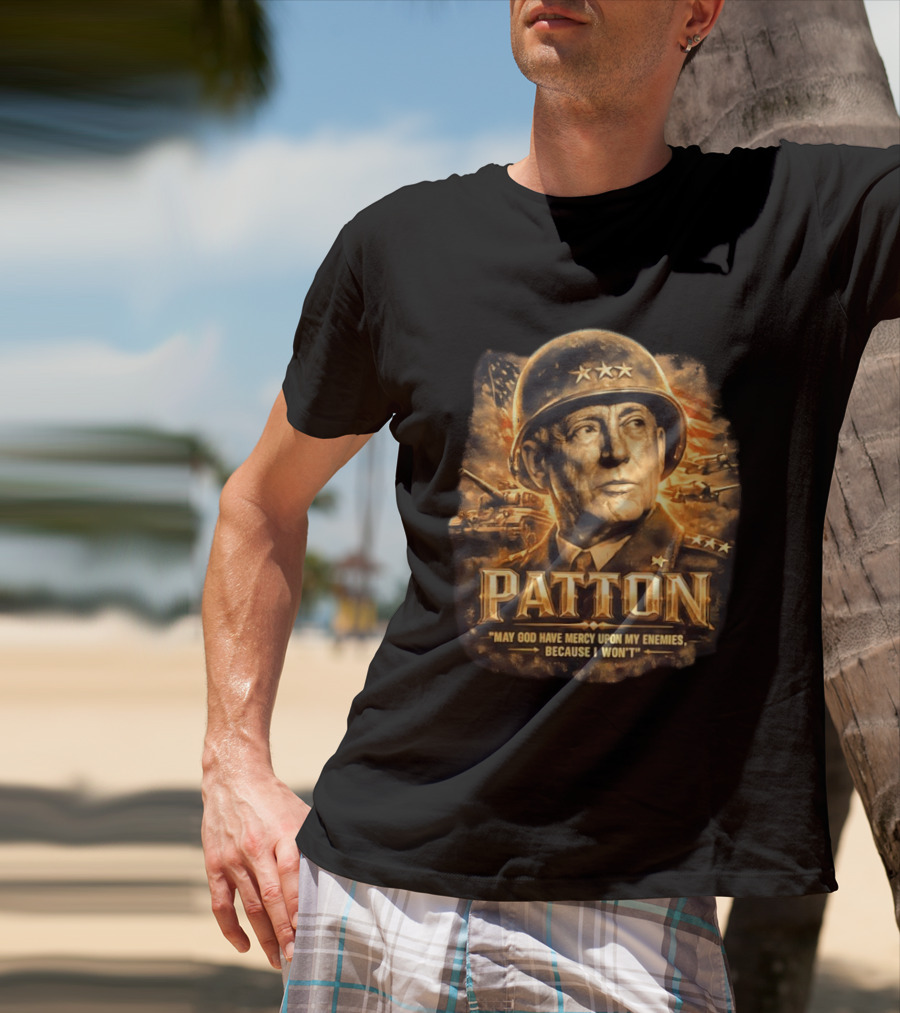 Patton May God Have Mercy Upon My Enemies Because I Won't Military T-Shirt