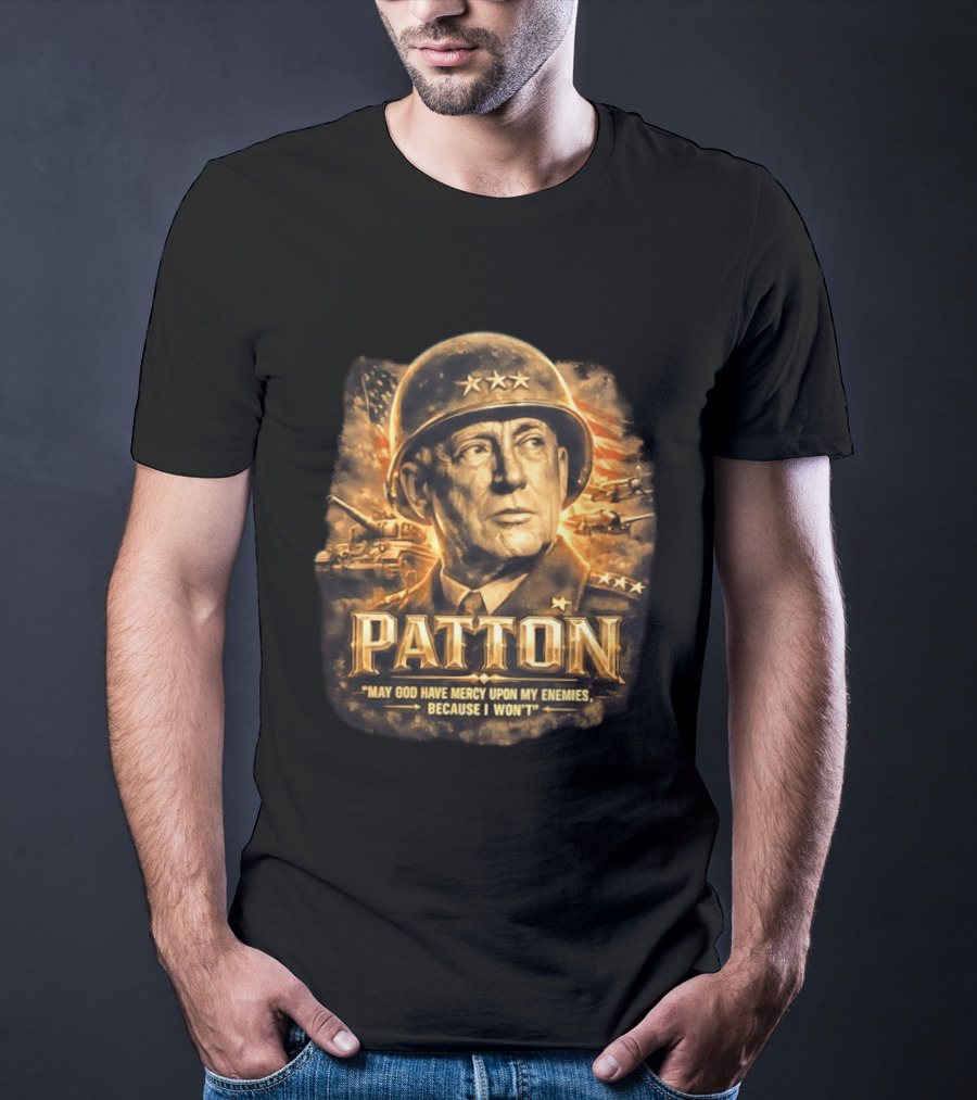 Patton May God Have Mercy Upon My Enemies Because I Won't Military T-Shirt