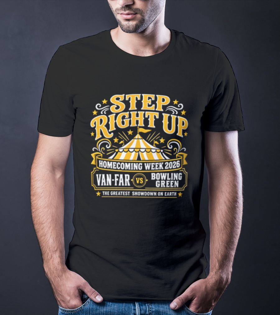 Van Far Vs Bowling Green Step Right Up Homecoming Week 2023 The Greatest Showdown On Earth T-Shirt
