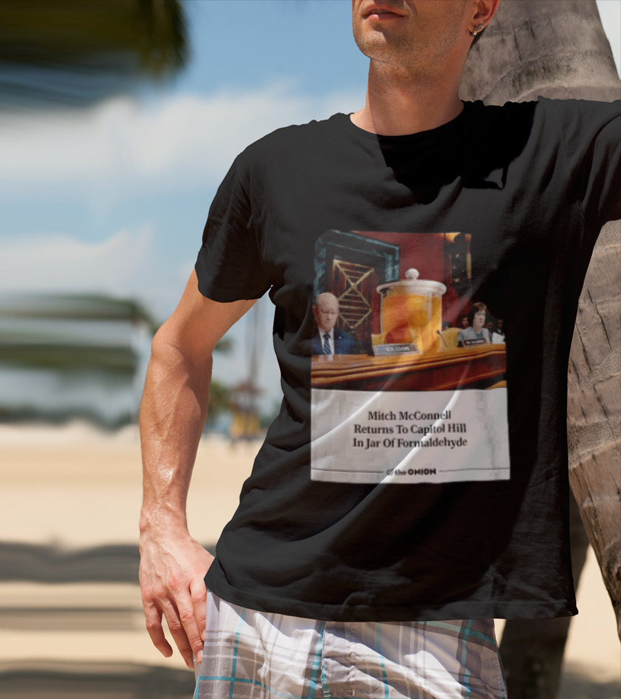 The Onion Mitch McConnell Returns To Capitol Hill In Jar Of Formaldehyde T-Shirt