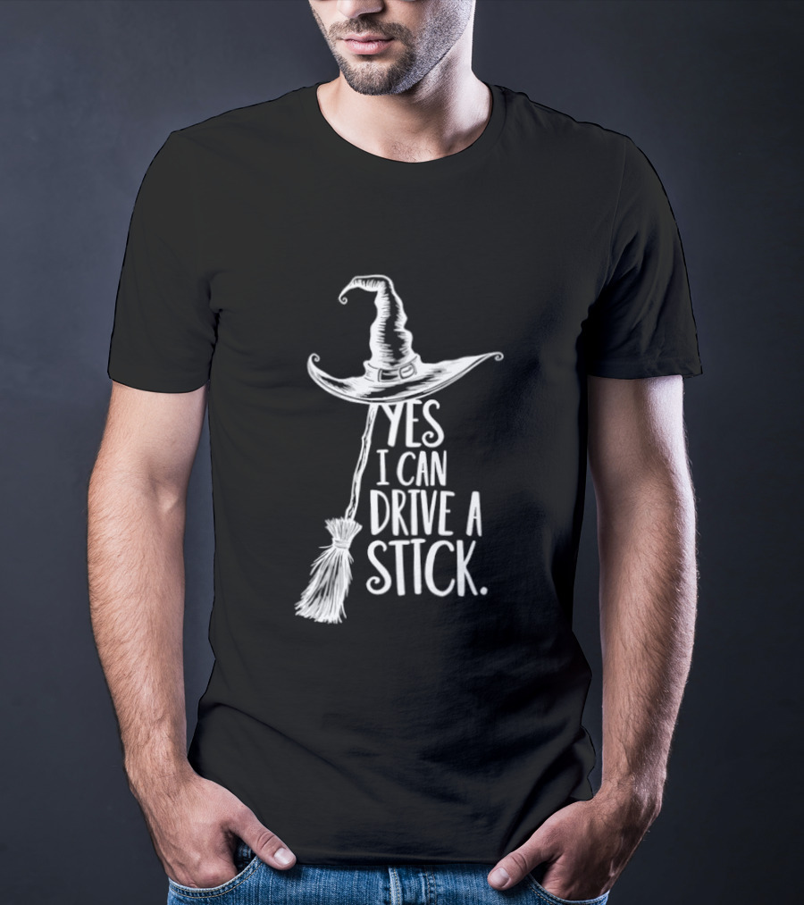 Yes I Can Drive A Stick Witch Hat And Broomstick Halloween Humor T-Shirt