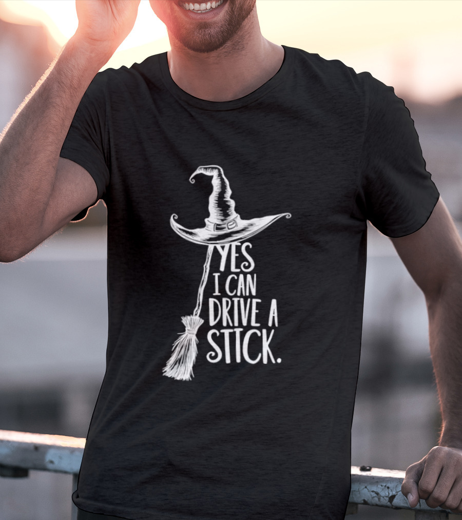 Yes I Can Drive A Stick Witch Hat And Broomstick Halloween Humor T-Shirt