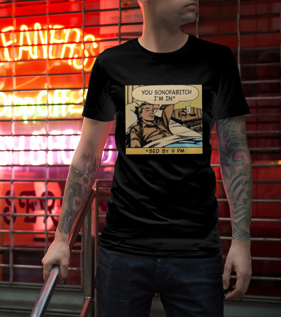 You Sonofabitch I'm In Bed By 9 PM Comic Style Humor T-Shirt