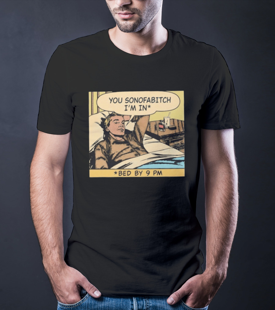 You Sonofabitch I'm In Bed By 9 PM Comic Style Humor T-Shirt