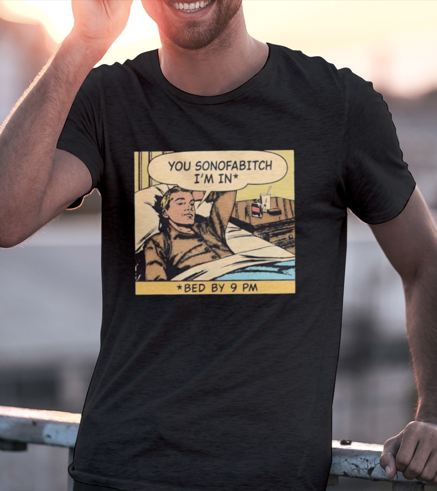 You Sonofabitch I'm In Bed By 9 PM Comic Style Humor T-Shirt