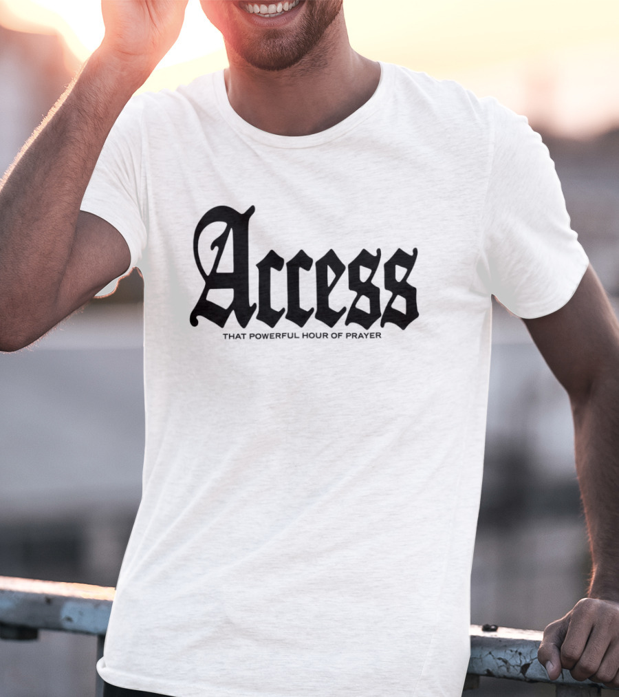 Access That Powerful Hour Of Prayer Old English 2819 Store T-Shirt