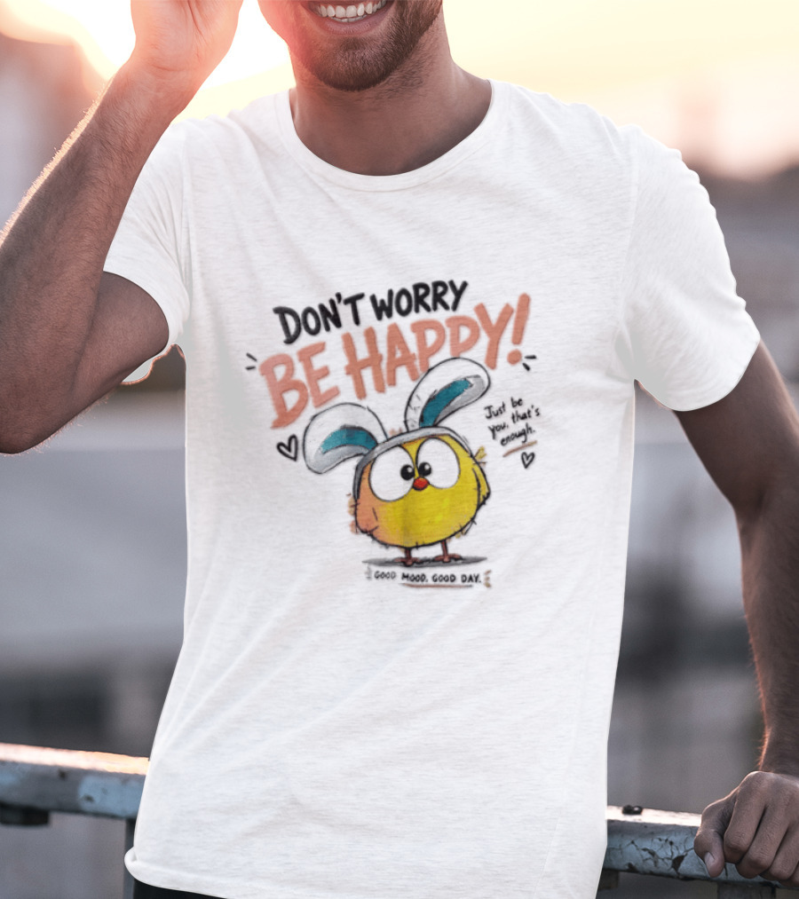 Don't Worry Be Happy Cute Cartoon Character Day T-Shirt