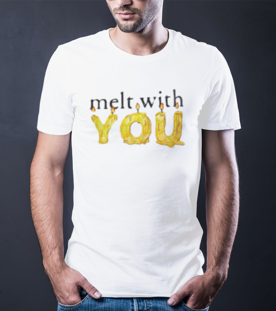 Melt With You Yellow Wax Candle Letters Burning T-Shirt