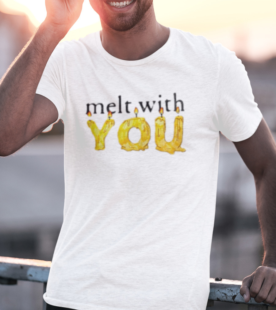 Melt With You Yellow Wax Candle Letters Burning T-Shirt